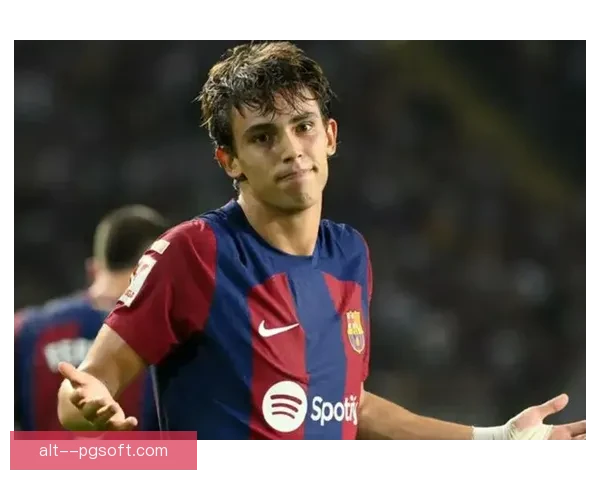 巴萨租借菲利克斯加强锋线实力引发新赛季关注